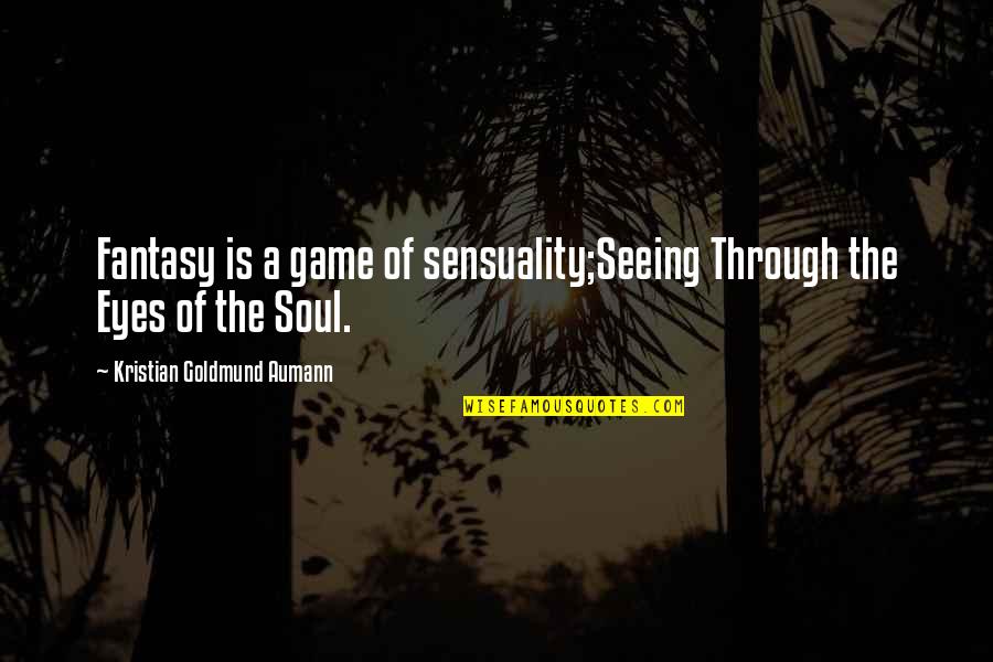Marine Motto Quotes By Kristian Goldmund Aumann: Fantasy is a game of sensuality;Seeing Through the