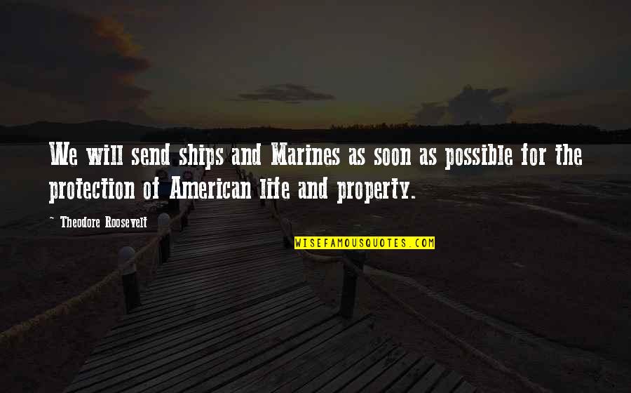 Marine Quotes By Theodore Roosevelt: We will send ships and Marines as soon