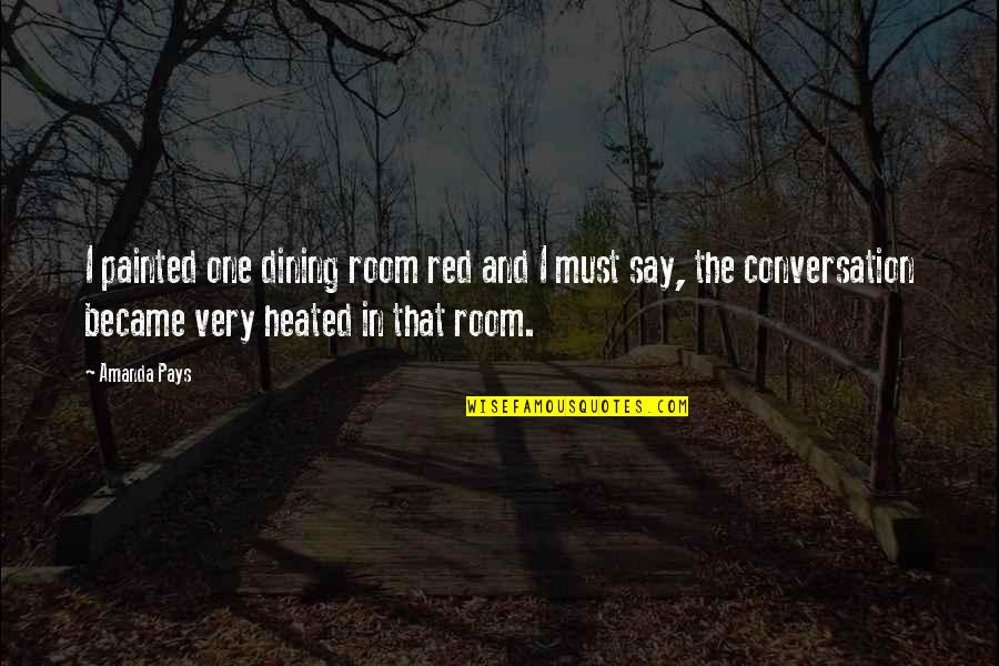 Marine Rifleman Quotes By Amanda Pays: I painted one dining room red and I