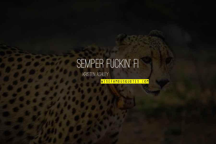 Marine Semper Fi Quotes By Kristen Ashley: Semper fuckin' fi