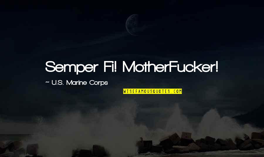 Marine Semper Fi Quotes By U.S. Marine Corps: Semper Fi! MotherFucker!