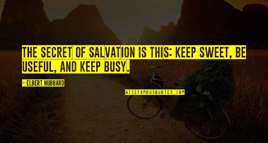Marine Wife Inspirational Quotes By Elbert Hubbard: The secret of salvation is this: keep sweet,