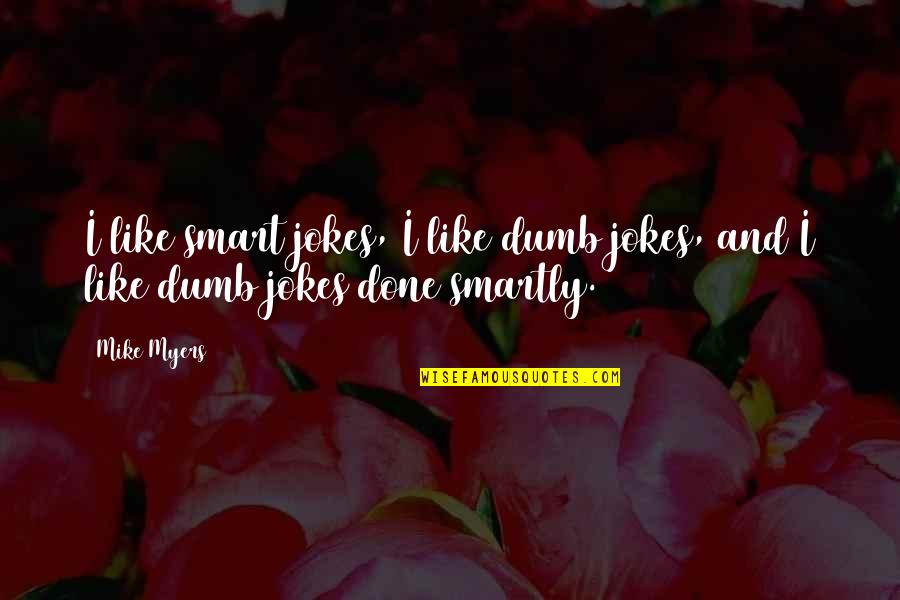 Marinellis Quotes By Mike Myers: I like smart jokes, I like dumb jokes,