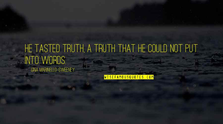 Marinello Quotes By Gina Marinello-Sweeney: He tasted Truth, a truth that he could