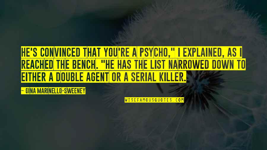 Marinello Quotes By Gina Marinello-Sweeney: He's convinced that you're a psycho," I explained,