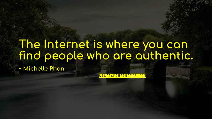 Marineros Cancun Quotes By Michelle Phan: The Internet is where you can find people