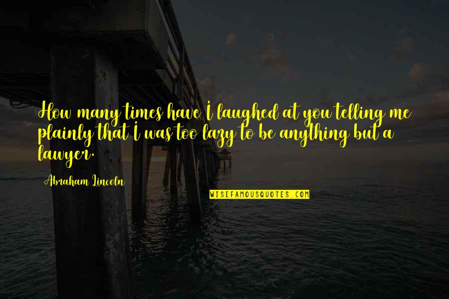 Mariners Day Quotes By Abraham Lincoln: How many times have I laughed at you Mariners Day Quotes By Abraham Lincoln: How many times have I laughed at you