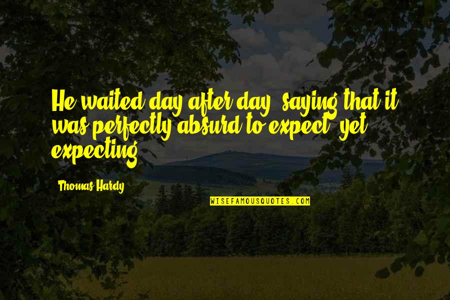 Mariners Inspirational Quotes By Thomas Hardy: He waited day after day, saying that it