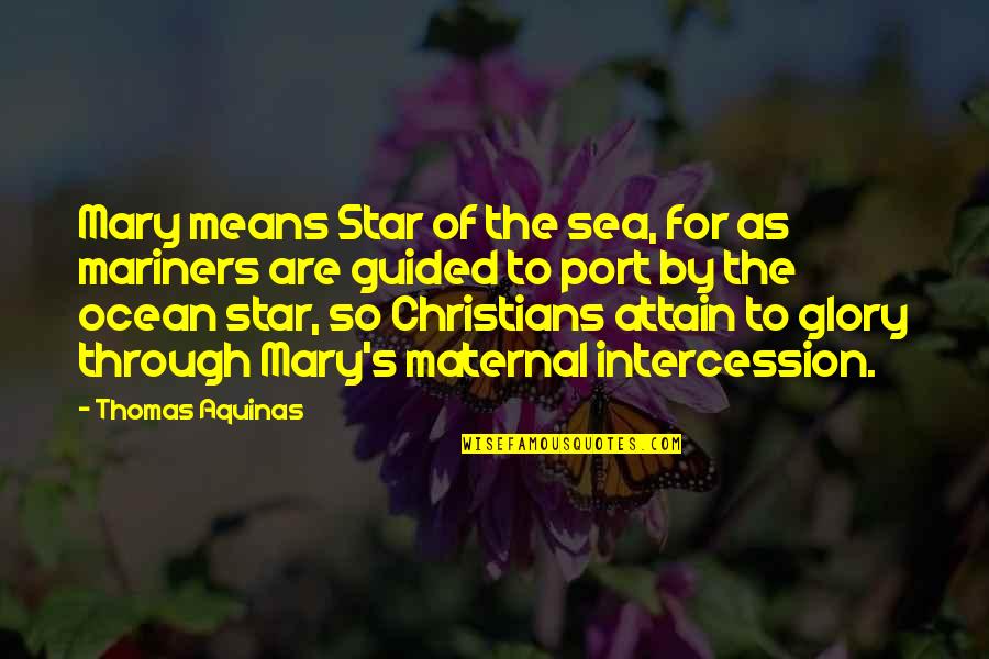 Mariners Quotes By Thomas Aquinas: Mary means Star of the sea, for as Mariners Quotes By Thomas Aquinas: Mary means Star of the sea, for as