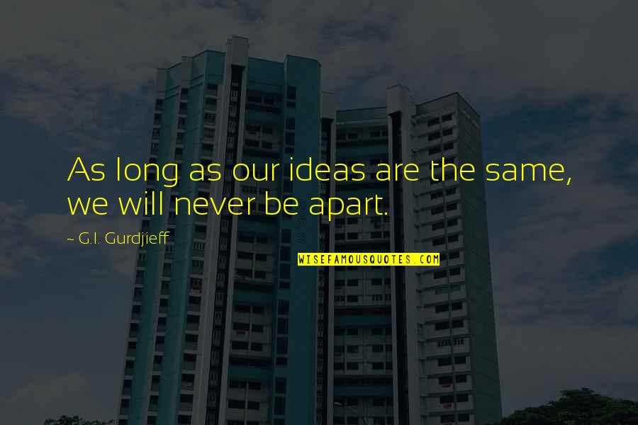 Marines Leaving Quotes By G.I. Gurdjieff: As long as our ideas are the same, Marines Leaving Quotes By G.I. Gurdjieff: As long as our ideas are the same,