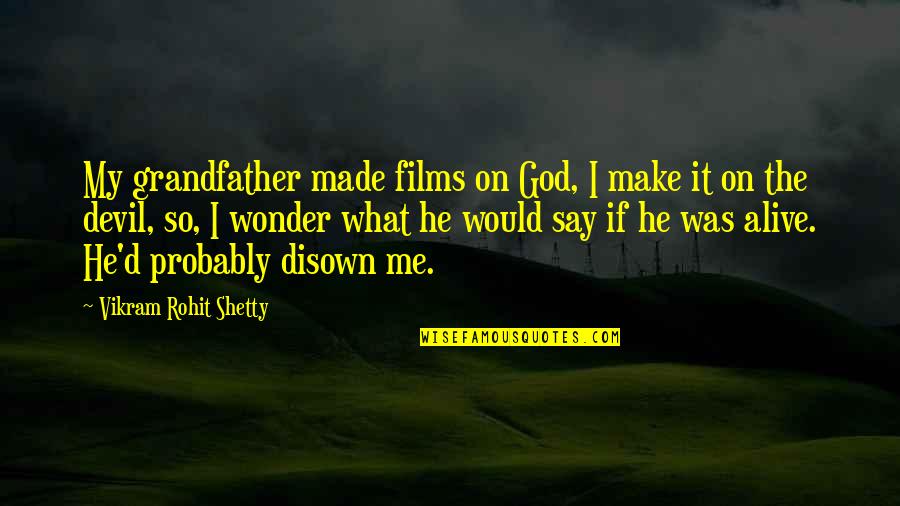 Marines Ronald Reagan Quotes By Vikram Rohit Shetty: My grandfather made films on God, I make Marines Ronald Reagan Quotes By Vikram Rohit Shetty: My grandfather made films on God, I make