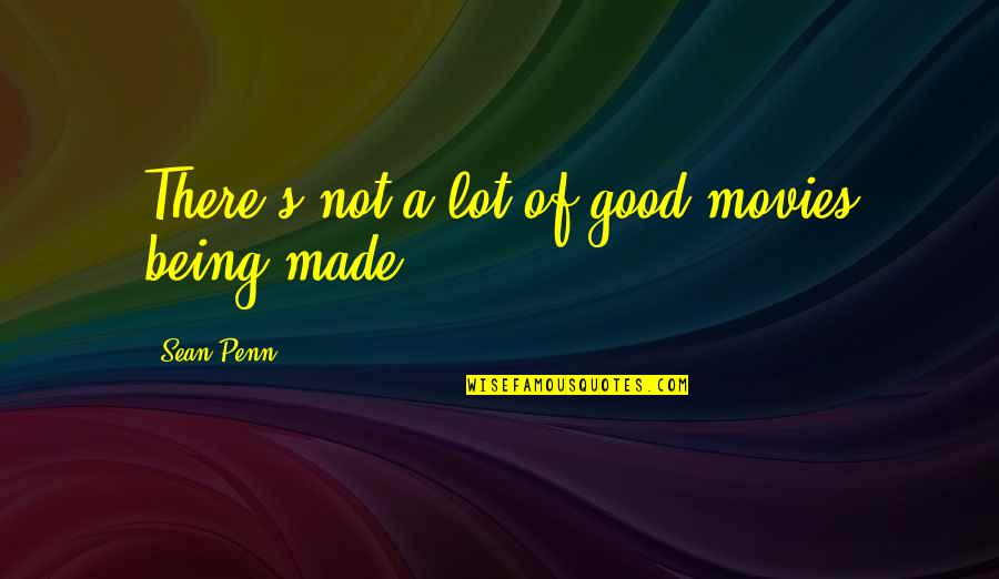 Marinescu Catalin Quotes By Sean Penn: There's not a lot of good movies being Marinescu Catalin Quotes By Sean Penn: There's not a lot of good movies being