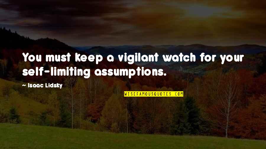 Maringotka Quotes By Isaac Lidsky: You must keep a vigilant watch for your
