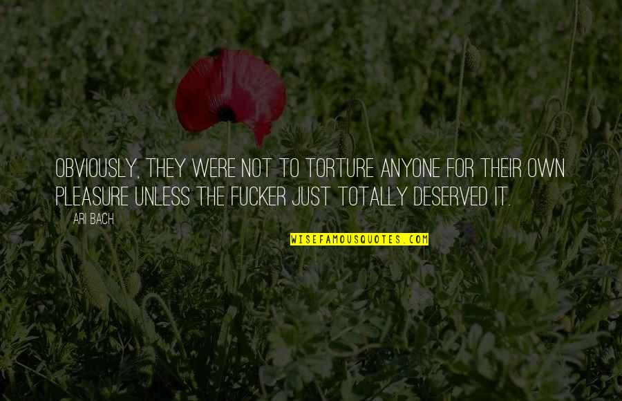 Marinich Aleksandr Quotes By Ari Bach: Obviously, they were not to torture anyone for Marinich Aleksandr Quotes By Ari Bach: Obviously, they were not to torture anyone for