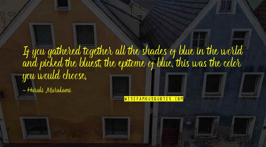Marinich Aleksandr Quotes By Haruki Murakami: If you gathered together all the shades of Marinich Aleksandr Quotes By Haruki Murakami: If you gathered together all the shades of