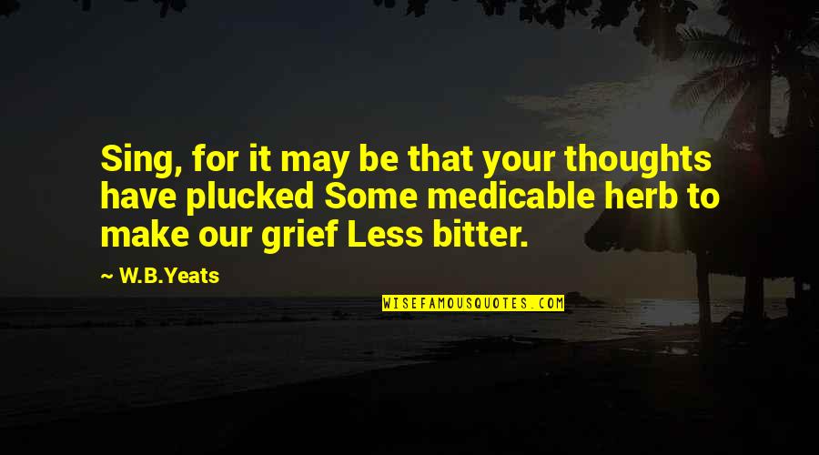Marinich Aleksandr Quotes By W.B.Yeats: Sing, for it may be that your thoughts Marinich Aleksandr Quotes By W.B.Yeats: Sing, for it may be that your thoughts