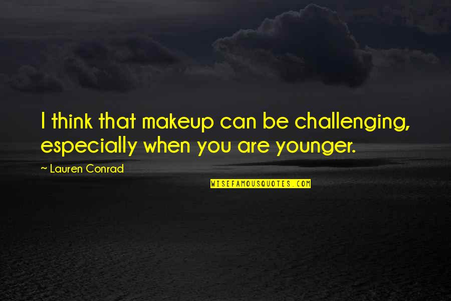 Mariniellos Quotes By Lauren Conrad: I think that makeup can be challenging, especially