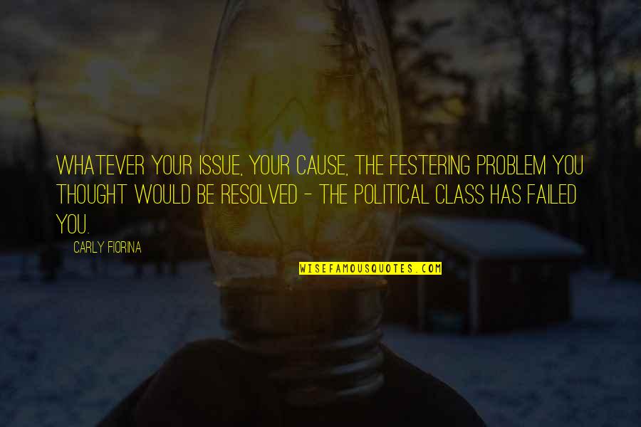 Mariniere Pronunciation Quotes By Carly Fiorina: Whatever your issue, your cause, the festering problem Mariniere Pronunciation Quotes By Carly Fiorina: Whatever your issue, your cause, the festering problem