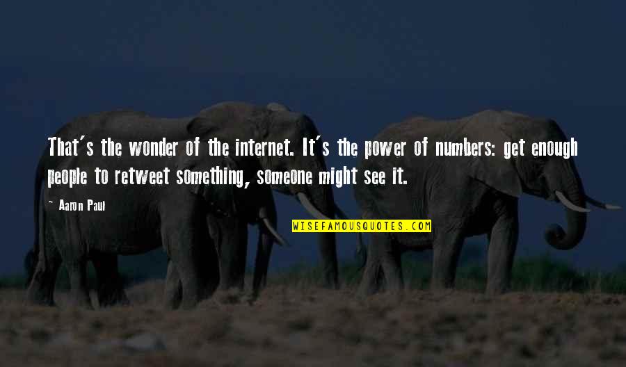 Marinka Xachatryan Quotes By Aaron Paul: That's the wonder of the internet. It's the Marinka Xachatryan Quotes By Aaron Paul: That's the wonder of the internet. It's the