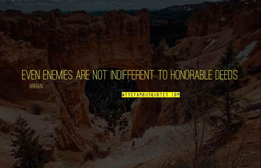 Marinka Xachatryan Quotes By Arrian: Even enemies are not indifferent to honorable deeds.