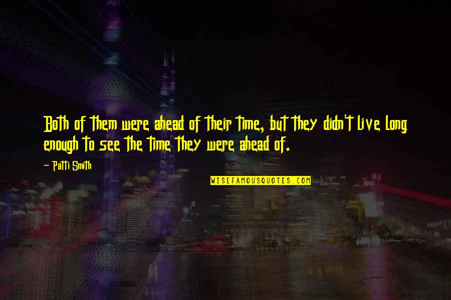 Marinna Bailey Quotes By Patti Smith: Both of them were ahead of their time,