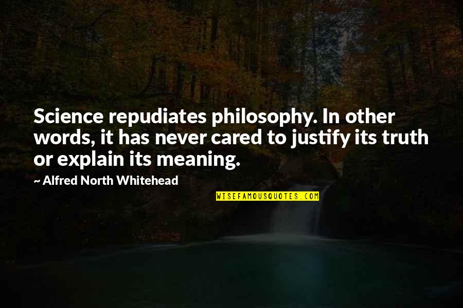 Marino El Ciego Quotes By Alfred North Whitehead: Science repudiates philosophy. In other words, it has