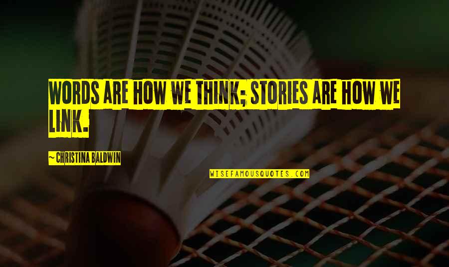 Marino Elway Quotes By Christina Baldwin: Words are how we think; stories are how Marino Elway Quotes By Christina Baldwin: Words are how we think; stories are how