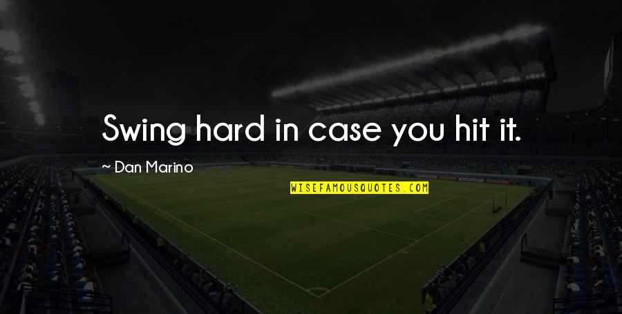 Marino Quotes By Dan Marino: Swing hard in case you hit it.