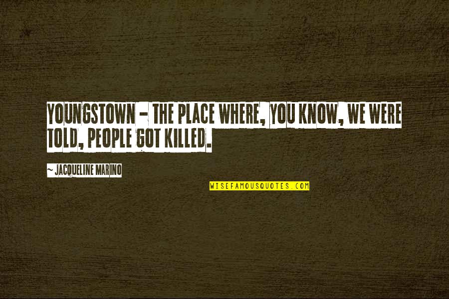 Marino Quotes By Jacqueline Marino: Youngstown - the place where, you know, we