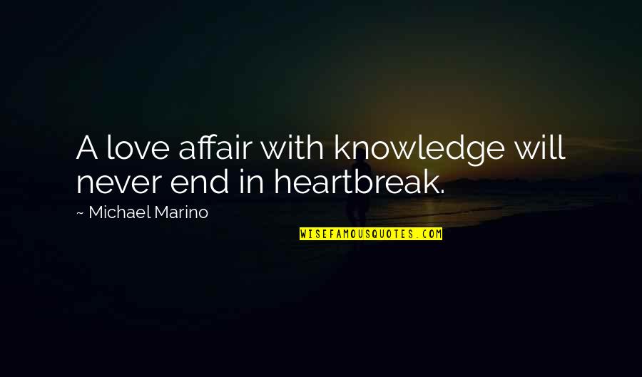 Marino Quotes By Michael Marino: A love affair with knowledge will never end