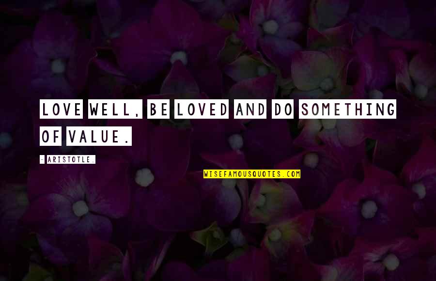 Marinol Quotes By Aristotle.: Love well, be loved and do something of