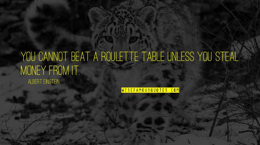 Marinoulio Quotes By Albert Einstein: You cannot beat a roulette table unless you