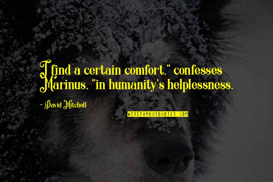 Marinus Quotes By David Mitchell: I find a certain comfort," confesses Marinus, "in