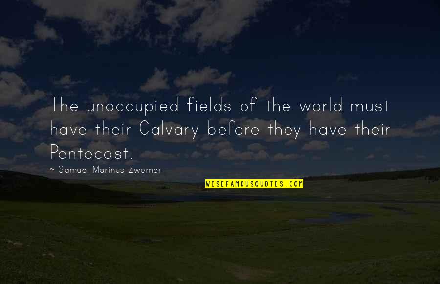 Marinus Quotes By Samuel Marinus Zwemer: The unoccupied fields of the world must have