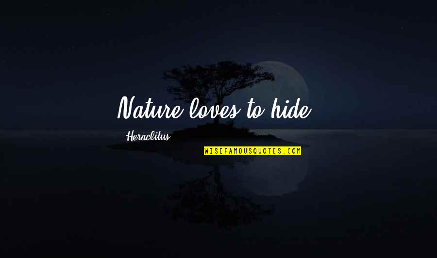 Marinville Quotes By Heraclitus: Nature loves to hide.