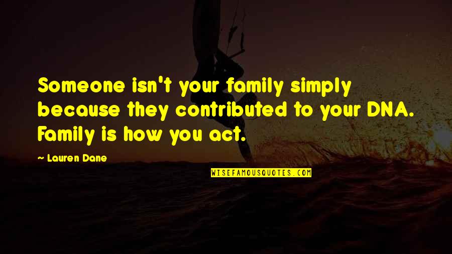 Mario Alonso Puig Quotes By Lauren Dane: Someone isn't your family simply because they contributed Mario Alonso Puig Quotes By Lauren Dane: Someone isn't your family simply because they contributed