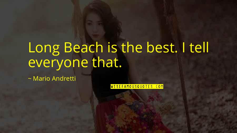 Mario Andretti Quotes By Mario Andretti: Long Beach is the best. I tell everyone