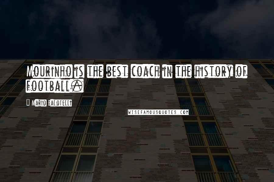 Mario Balotelli quotes: Mourinho is the best coach in the history of football.