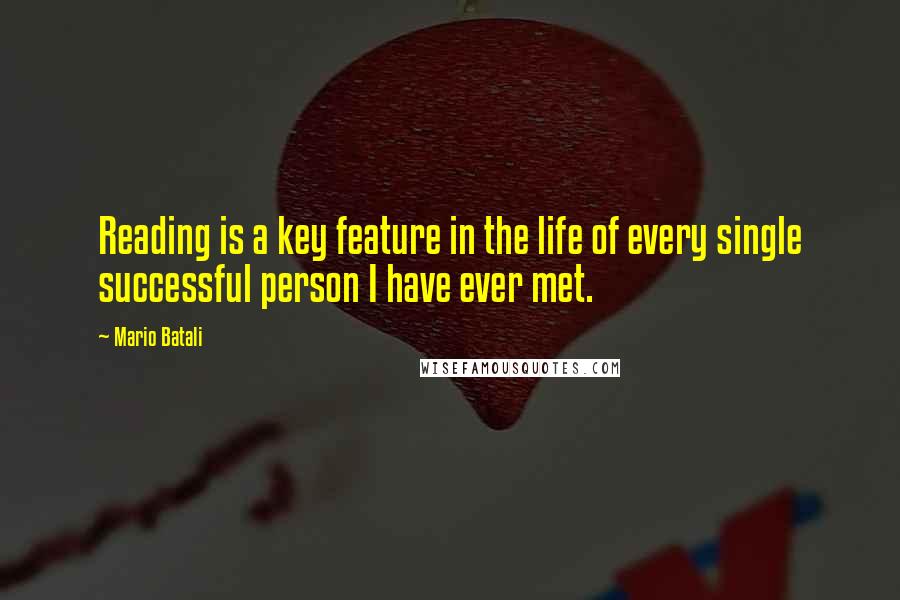 Mario Batali quotes: Reading is a key feature in the life of every single successful person I have ever met.