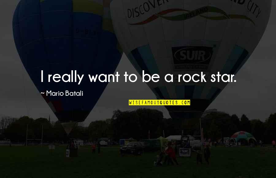 Mario Batali Quotes By Mario Batali: I really want to be a rock star.