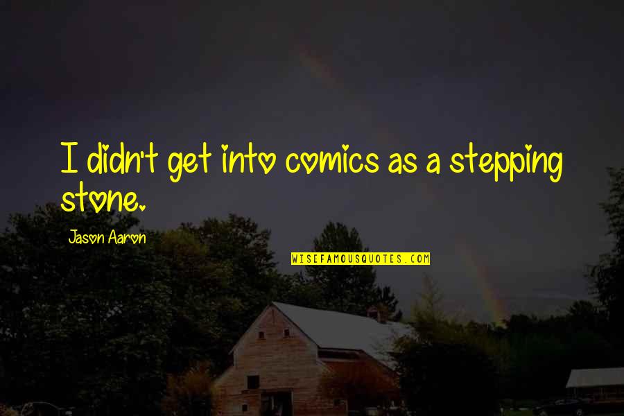 Mario Benedetti Hagamos Quotes By Jason Aaron: I didn't get into comics as a stepping