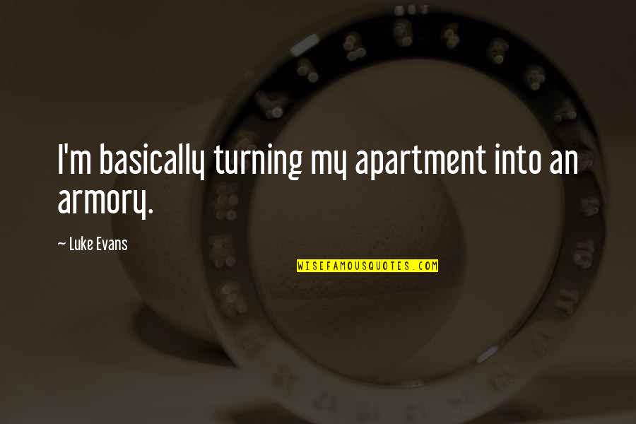 Mario Benedetti Hagamos Quotes By Luke Evans: I'm basically turning my apartment into an armory.