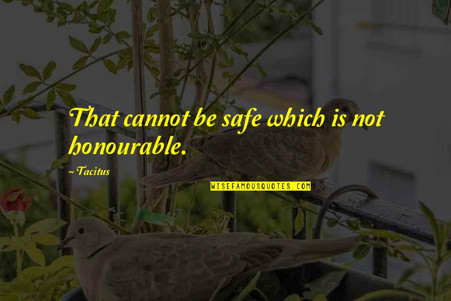Mario Birthday Quotes By Tacitus: That cannot be safe which is not honourable.