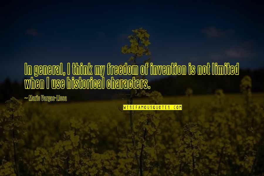 Mario Character Quotes By Mario Vargas-Llosa: In general, I think my freedom of invention Mario Character Quotes By Mario Vargas-Llosa: In general, I think my freedom of invention