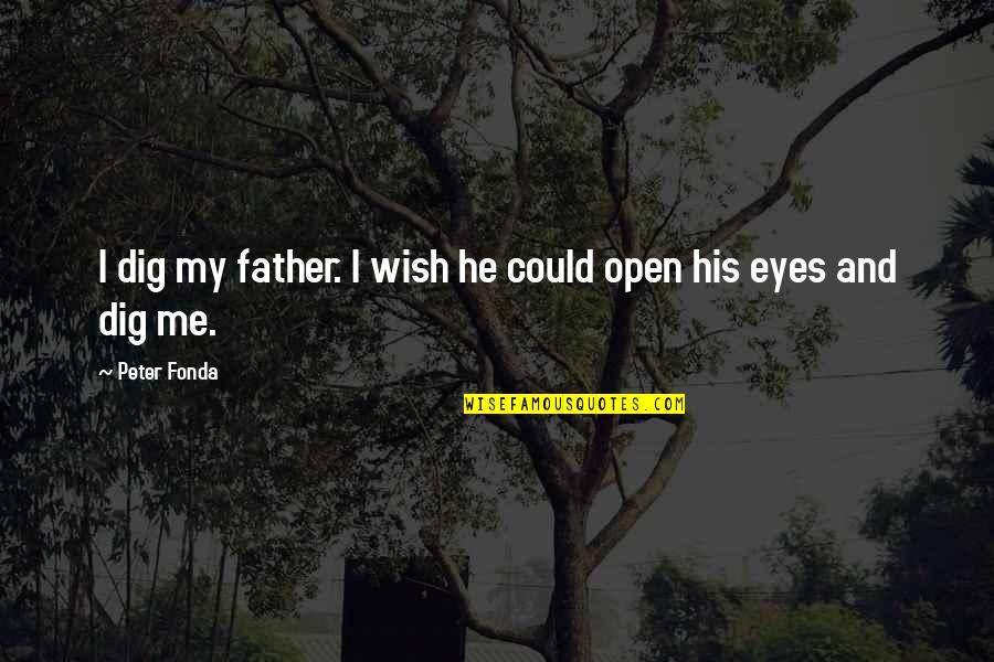 Mario Inspirational Quotes By Peter Fonda: I dig my father. I wish he could