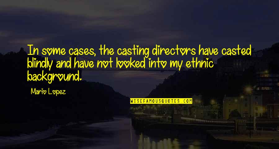 Mario Lopez Quotes By Mario Lopez: In some cases, the casting directors have casted