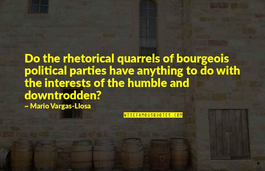 Mario Party Quotes By Mario Vargas-Llosa: Do the rhetorical quarrels of bourgeois political parties