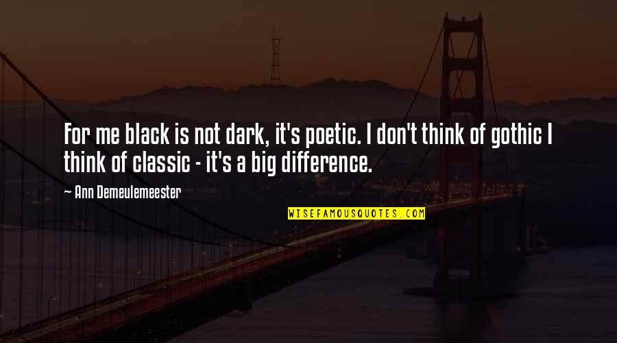 Mario Peach Quotes By Ann Demeulemeester: For me black is not dark, it's poetic. Mario Peach Quotes By Ann Demeulemeester: For me black is not dark, it's poetic.