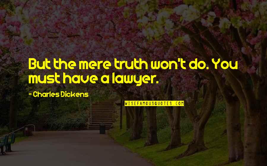 Mario Peach Quotes By Charles Dickens: But the mere truth won't do. You must Mario Peach Quotes By Charles Dickens: But the mere truth won't do. You must