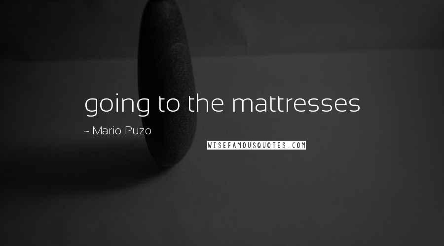 Mario Puzo quotes: going to the mattresses